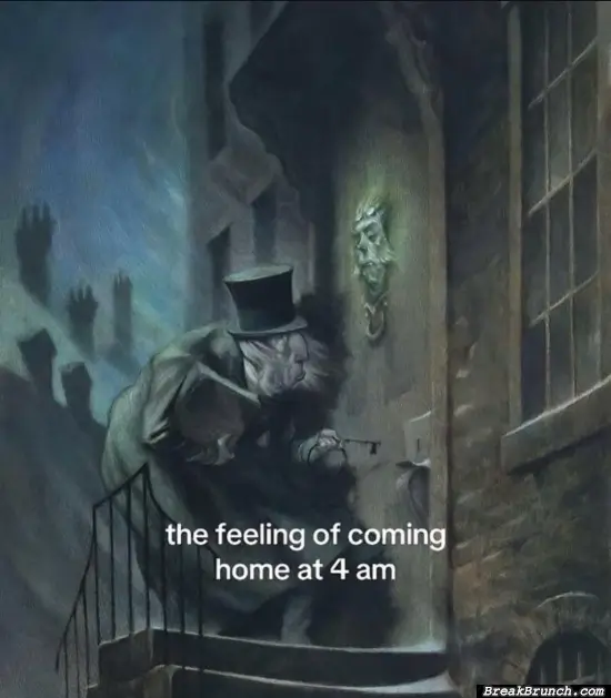 How it feels to come home at 4AM