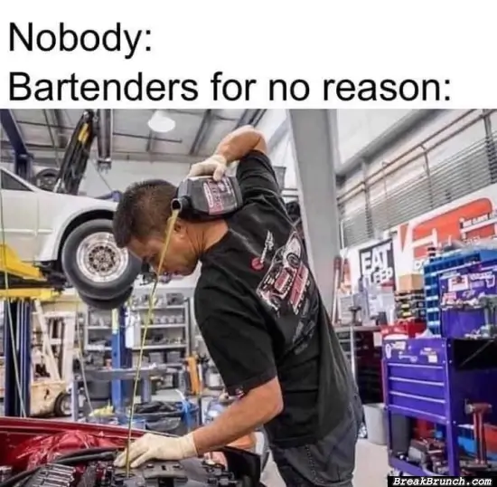 Bartenders for no reason