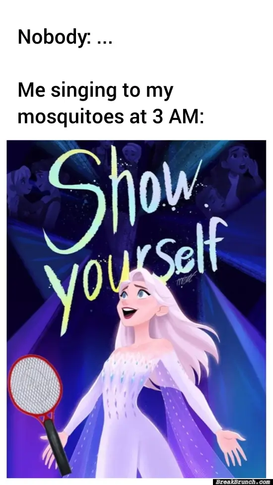 Show yourself mosquitoes