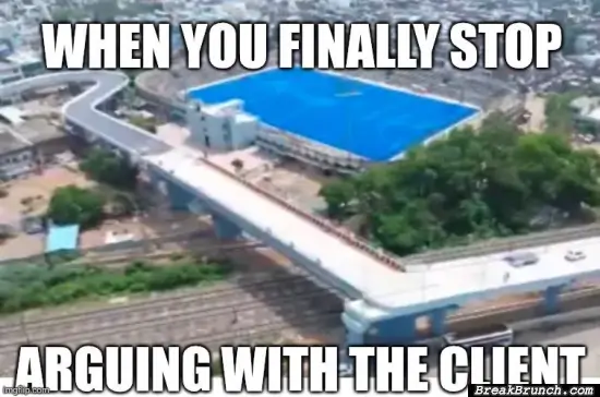 When you stopped arguing with the client
