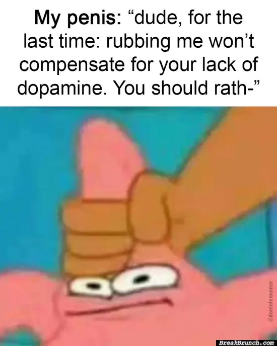 Find another way to get dopamine