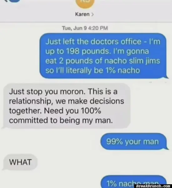 He is 1% nacho man