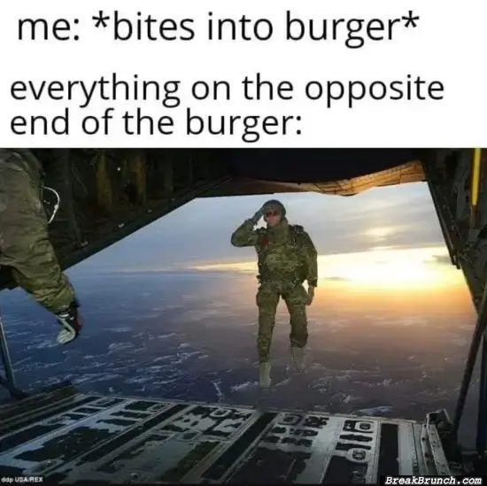 Every time I eat burgers
