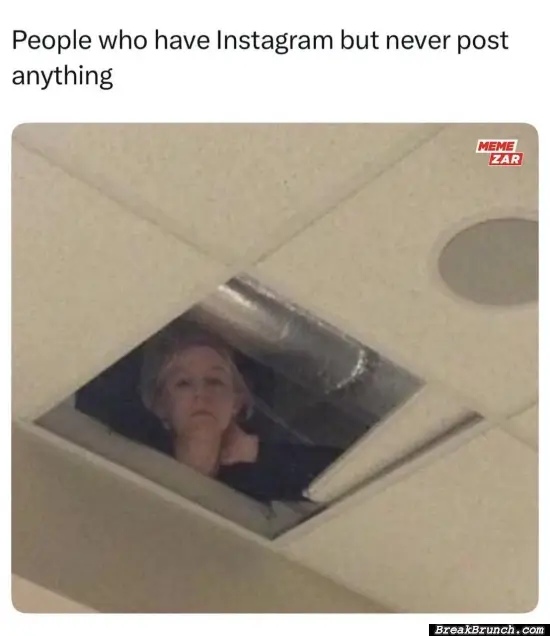 When you are in Instagram but do not post anything