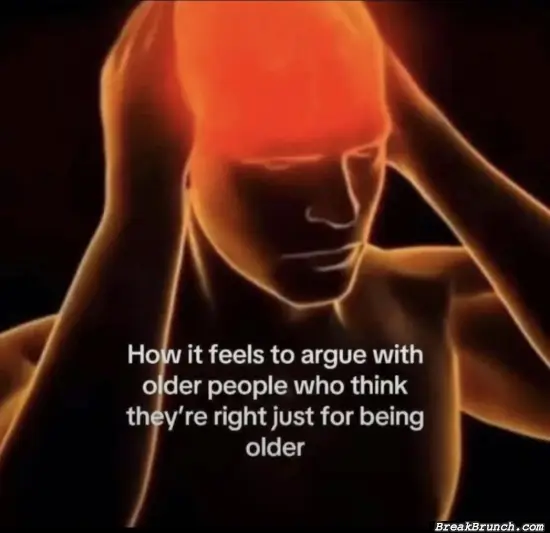 How it feel to argue with old people