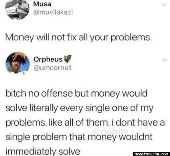Money will fix all my problem