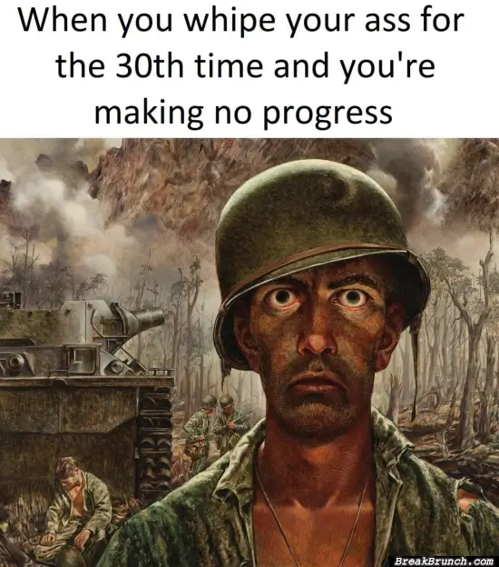 And I ran out of toilet paper