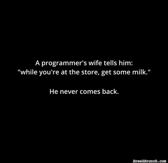 You need to give him a break