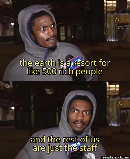 Earth is a resort for 500 rich people