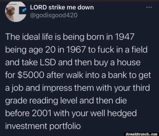 The ideal life is being born in 1947