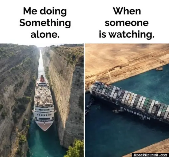 When someone is watching me