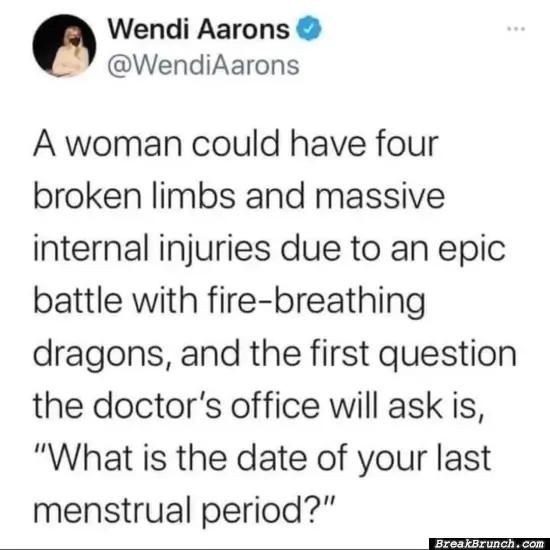 Why does doctors always ask girls this question first