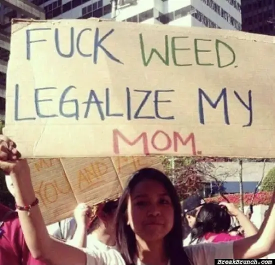 Legalize my mom not weed