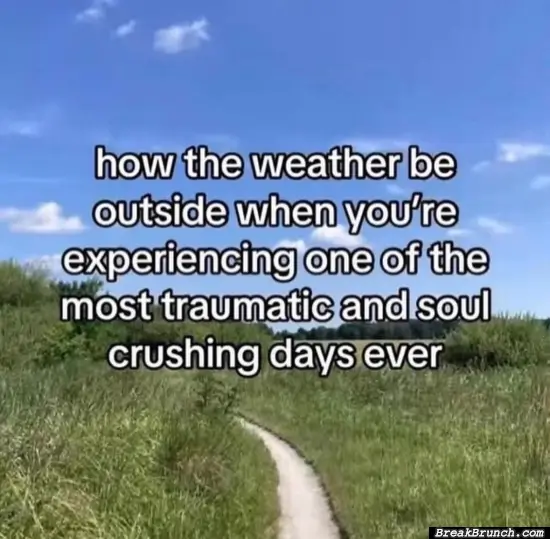 Going outside helps in a day like this