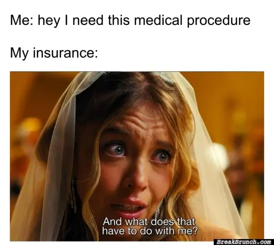 Insurance companies be like