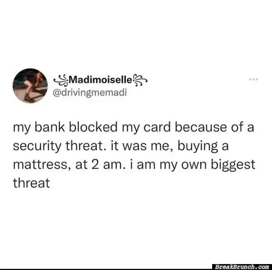 My bank thinks I am the biggest threat