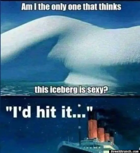 I did hit that iceberg too