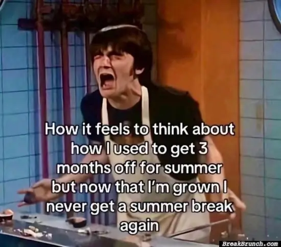 You don’t get summer break anymore as adult