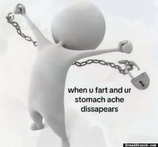 When you farted and the stomach pain is gone