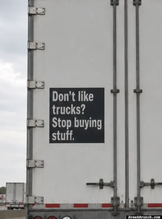 Stop buying stuff if you don’t like truck