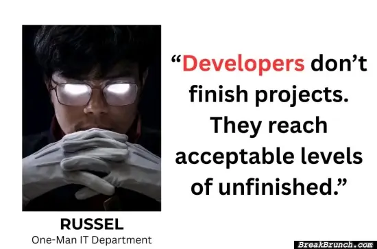 Developers never finish a project