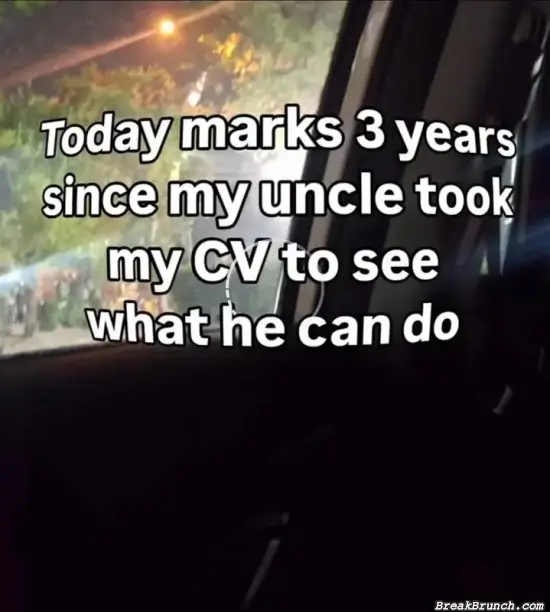 Its been 3 years since my uncle tries to help me find a job