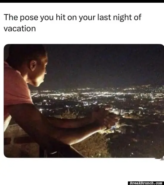 We all do this at the last night of vacation