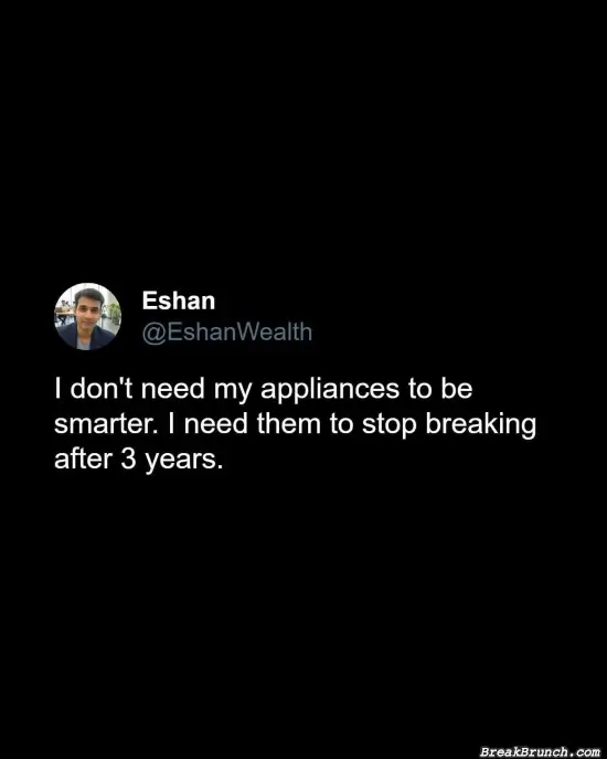 We just need appliance with good quality