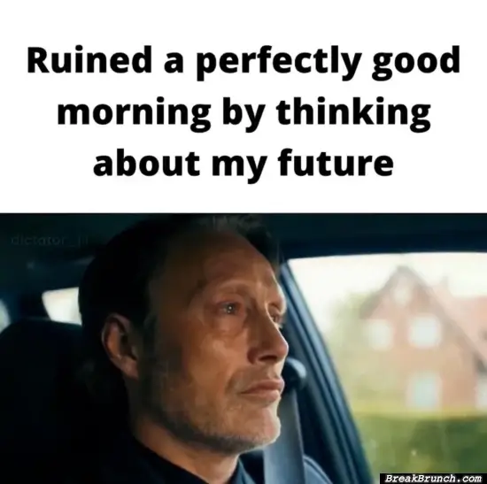 Ruined my day by thinking about the future